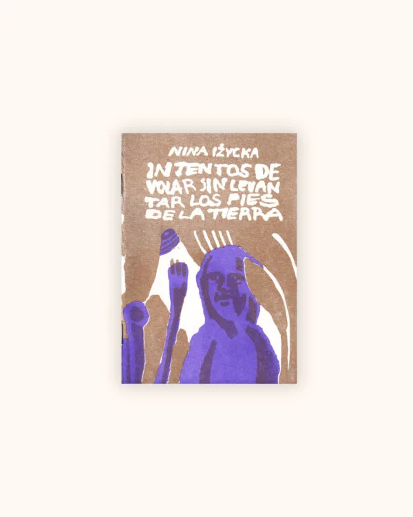 Intentos de volar sin levantar los pies de la tierra + Lámina - Nina Izycka
