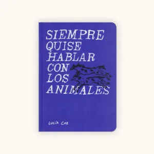 Portada de Siempre quise hablar con los animales, Libro ilustrado de Lucía Coz